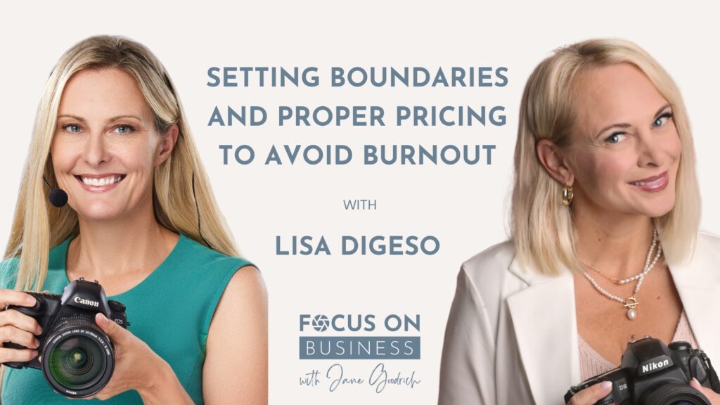 Focus on Business a podcast for photographers- Jane Goodrich with Lisa Di Geso